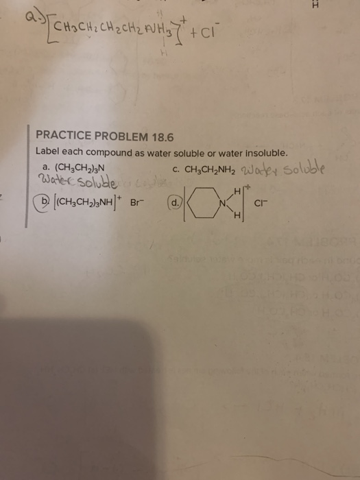 a) CH₂ CH₂ CH2 CH2 WHlyt + ci PRACTICE PROBLEM 18.6 Label each compound as water soluble or water insoluble. a. (CH3CH2)2N C.