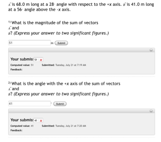 A is 68.0 m long at a 28 angle with respect to the +x axis. Bºis 41.0 m long at a 56 angle above the -x axis. 1) What is the
