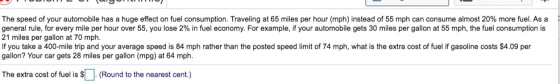 The speed of your automobile has a huge effect on fuel consumption. Traveling at 65 miles per hour (mph) instead of 55 mph ca