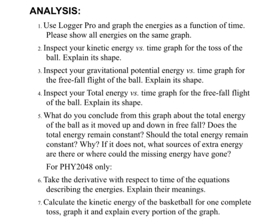 ANALYSIS: 1. Use Logger Pro and graph the energies as a function of time. Please show all energies on the same graph. 2. Insp