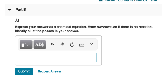 Revie Constantsi pe dic Table Part B Al Express your answer as a chemical equation. Enter noreaction if there is no reaction.