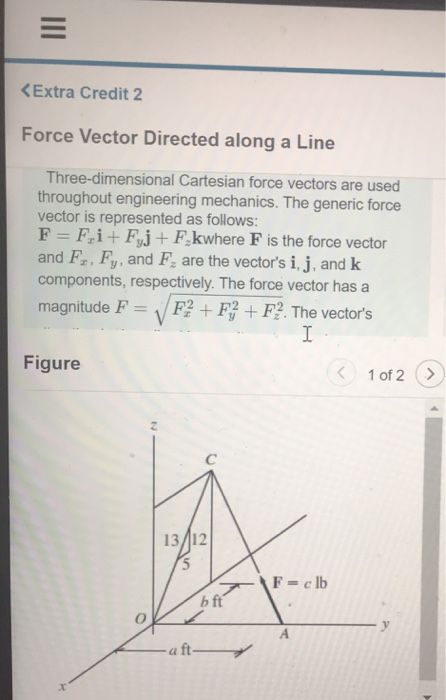 <Extra Credit 2 Force Vector Directed along a Line Three-dimensional Cartesian force vectors are used throughout engineering