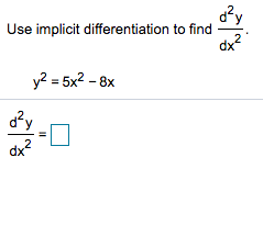 day Use implicit differentiation to find dx² y2 = 5x2 - 8x day dx²