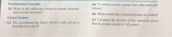 Fundamental Concepts (a) To which crystal system does this unit cell belong? 3.1 What is the difference between atomic struct