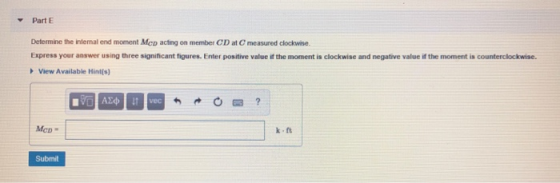 PartE Determine the internal end moment Mcp acting on member CD at C measured clockwise Express your answer using three signi