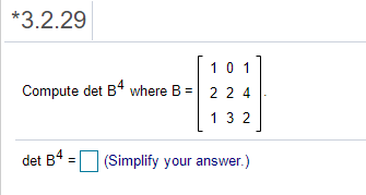 *3.2.29 1011 Compute det B4 where B = 2 2 4 (132 det B4 = (Simplify your answer.)