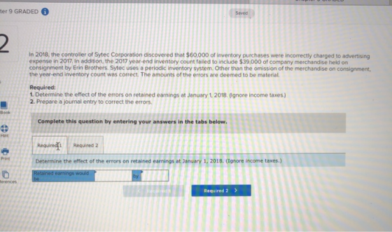 ter 9 GRADED O In 2018, the controller of Sytec Corporation discovered that $60,000 of inventory purchases were incorrectly c