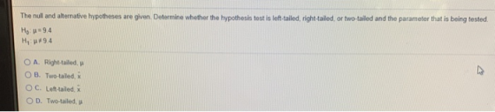 The null and alternative hypotheses are given. Determine whether the hypothesis test is left-tailed, right-tailed, or two-tai