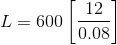 L=600\left[\frac{12}{0.08}\right]