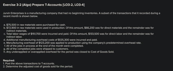 Exercise 3-2 (Algo) Prepare T-Accounts (LO3-2, LO3-4) Jurvin Enterprises is a manufacturing company that had no beginning inv