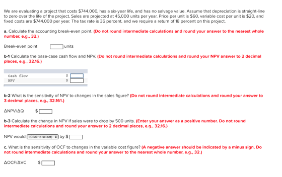 We are evaluating a project that costs $744,000, has a six-year life, and has no salvage value. Assume that depreciation is s