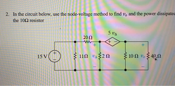 2. In the circuit below, use the node-voltage method to find v, and the power dissipated the 1092 resistor 5 VA 2012 - e 15V(