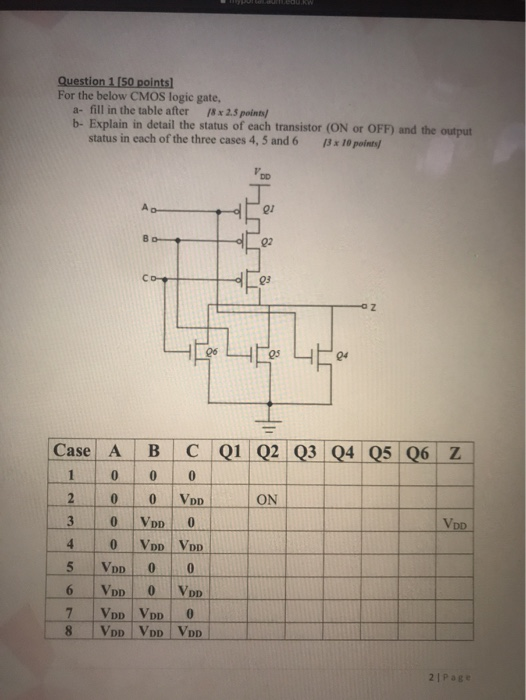 Question 1 (50 points) For the below CMOS logic gate, a- fill in the table after 18 x 2.5 points/ b- Explain in detail the st