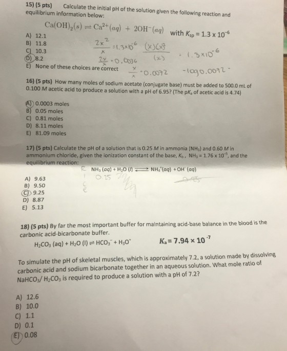 15) (5 pts) equilibrium information below: Calculate the initial pH of the solution given the following reaction and Ca(OH)2(