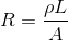R = \frac{\rho L }{A}