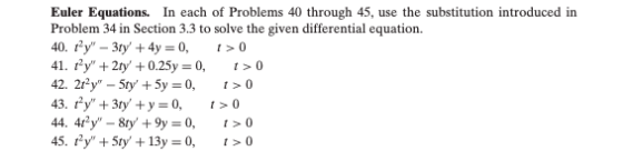 Euler Equations. In each of Problems 40 through 45, use the substitution introduced in Problem 34 in Section 3.3 to solve the