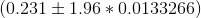 (0.231\pm 1.96*0.0133266)