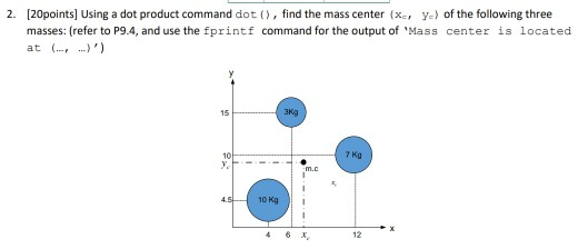 masses: (refer to P9.4, and use the fprintf command for the output of Mass center is located at .) 2. [20points] Using a dot