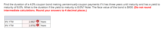 Find the duration of a 4.0% coupon bond making semiannually coupon payments if it has three years until maturity and has a yi