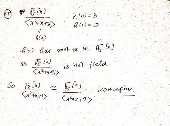 F F [w] h(0)=3 AU)=0 <x+x+3) 11 h(x) hind has noot es in its lu] IFs [n] is not field. So (x2+x+3) So As [n) Flu] isomorphic