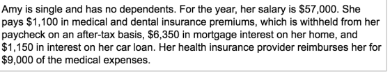 Amy is single and has no dependents. For the year, her salary is $57,000. She pays $1,100 in medical and dental insurance pre