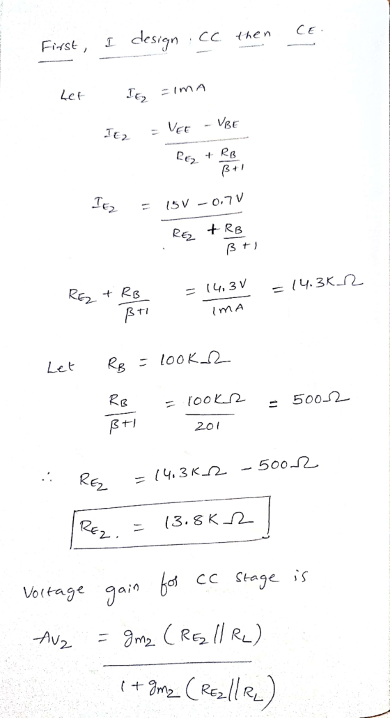 CE. First, I design:cc. Cc then Let TER IMA VEE VBE Itz Rez + RB ß+! IEZ 15 V -0.7V REZ + RB Bri 14.3K1 RE - 14,3V + RB Bri I