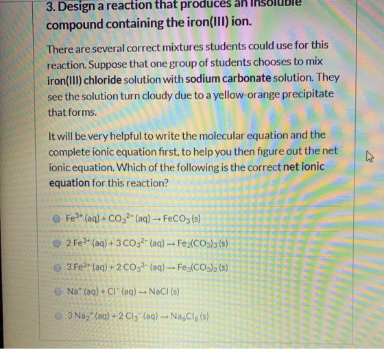 3. Design a reaction that produces an insolubie compound containing the iron(III) ion. There are several correct mixtures stu