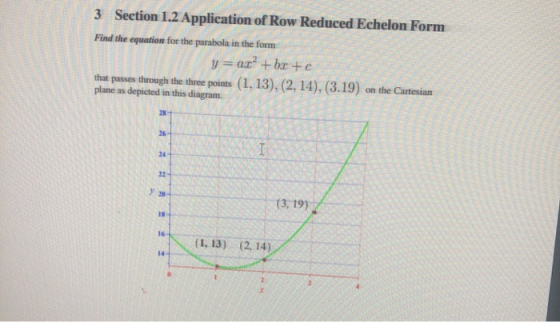3 Section 1.2 Application of Row Reduced Echelon Form Find the equation for the parabola in the form per y = ax? +bx+c that p