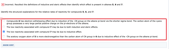 XIncorrect. Recollect the definitions of inductive and steric effects then identify which effect is present in alkenes 5, 6 a
