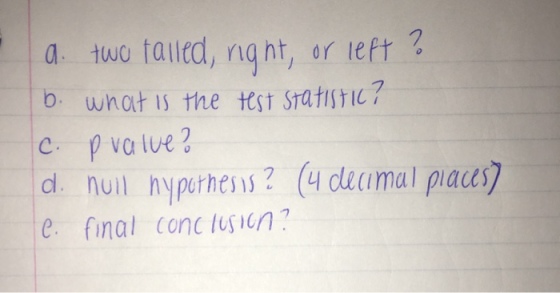 a. two tautd, rng nt, or teft b. wnat Is the st sratistic? c p valve? dl. nuil nypothess? (clecmal pau) e. final conc tusun