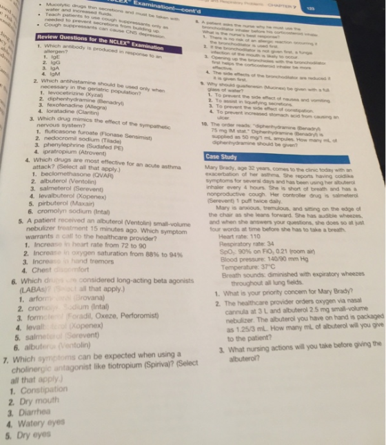 o CHAPTER 7 Examinationl-contd 123. Mucolytic drugs thin secretions and must be taken with water and increased fhuids Teach