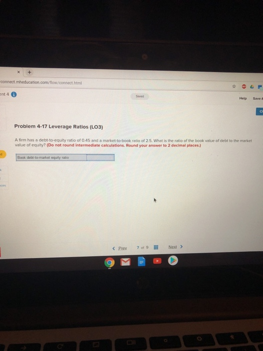 connect m education.com/flow/connect Problem 4-17 Leverage Ratios (LO3) A firm has a debt to equity ratio of 0.45 and a marke