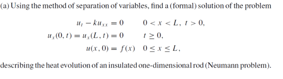 (a) Using the method of separation of variables, find a (formal) solution of the problem describing the heat evolution of an