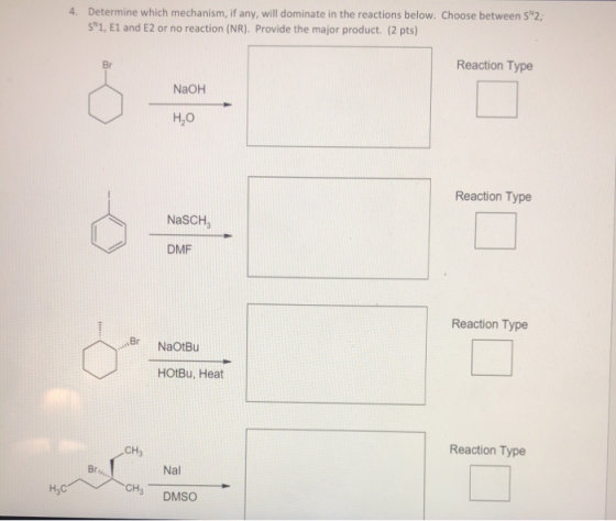 4. Determine which mechanism, if any, will dominate in the reactions below. Choose between 5 2, s 1, E1 and E2 or no reaction