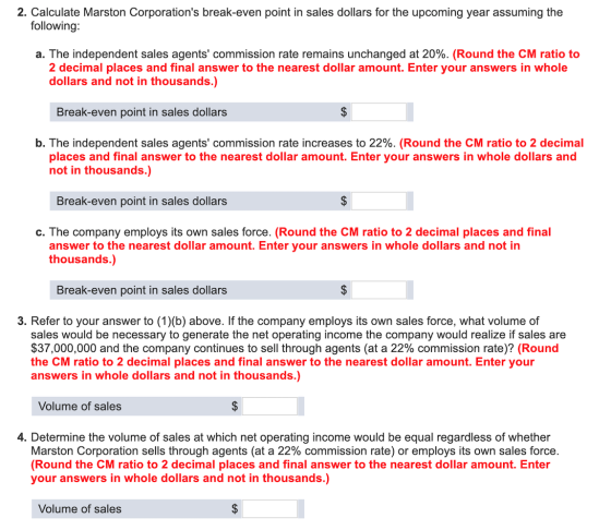 2. Calculate Marston Corporations break-even point in sales dollars for the upcoming year assuming the following: a. The ind