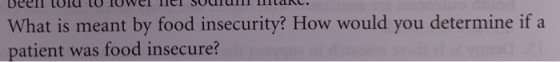 Deen to TOWErTIei soCTu ItaRe What is meant by food insecurity? How would you determine if a patient was food insecure? 21