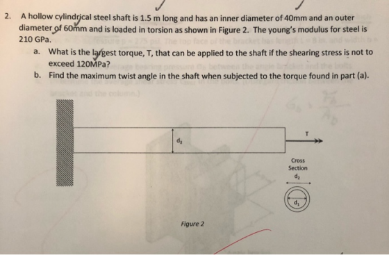 2. A hollow cylindrical steel shaft is 1.5 m long and has an inner diameter of 40mm and an outer diameter of 60ſm and is load