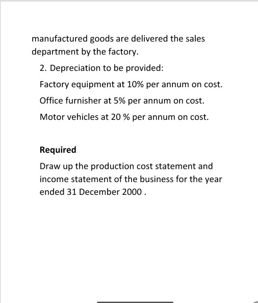 manufactured goods are delivered the sales department by the factory. 2. Depreciation to be provided: Factory equipment at 10