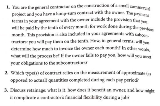 1. You are the general contractor on the construction of a small c project and you have a lump-sum contract with the owner Th
