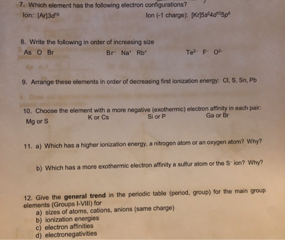 7. Which element has the following electron configurations? lon: [Ar]3d10 lon (-1 charge): [Kr]5s4d105p6 8. Write the followi