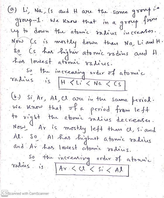 groupie group from up to down the atomic radius increases. (a) Li, Na, (s and H are the same group-1. We know that in a Now (