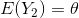 E(Y_{2})= heta