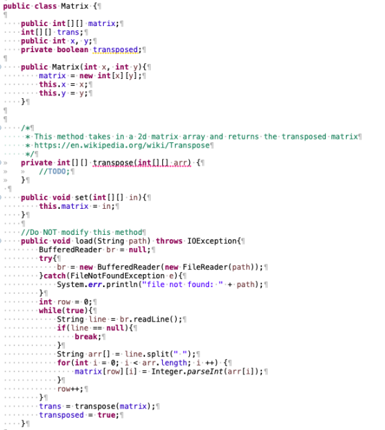 public class Matrix {1 public int[] [] matrix; 1 int[] [] trans; 1 public int x, y; 1 private boolean transposed; 1 1 public