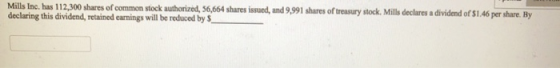 Mills Inc. has 112,300 shares of common stock authorized, 56,664 shares issued, and 9,991 shares of treasury stock. Mills dec