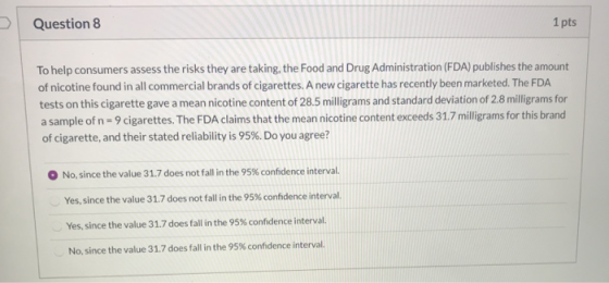 Question 8 1 pts To help consumers assess the risks they are taking the Food and Drug Administration (FDA) publishes the amou