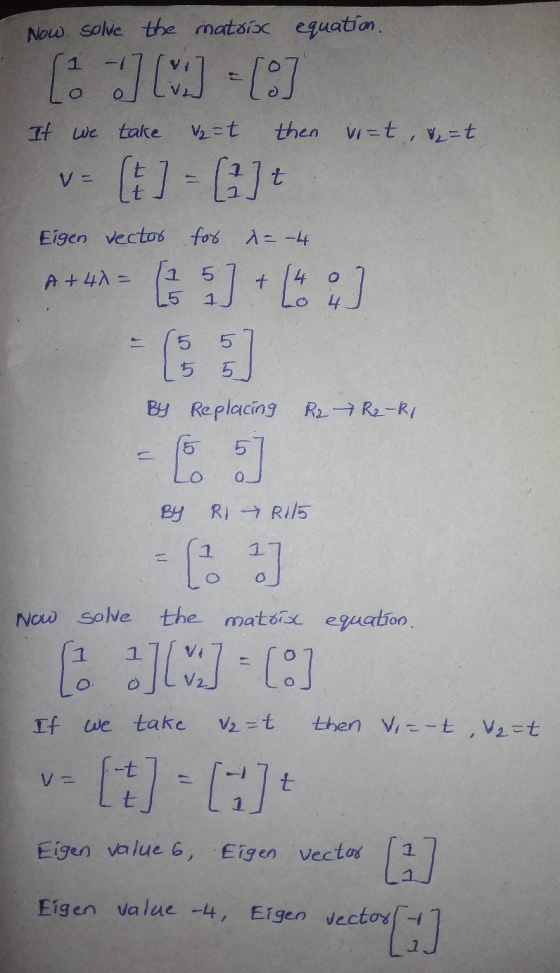 Now. solve the matoisc equation [] [%] - [] If we take V₂=t then vizt, et [+] = [2]t Eigen vector for d= -4 A +40= 1 [ 1 ] +