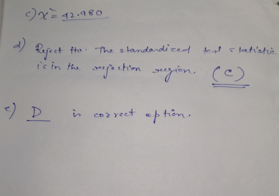 c) x² 42.980 Refect Ho. The standardized test statistić is in the seejaction sugion. (c) e) D is correct option