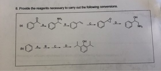 8. Provide the reagents necessary to carry out the following conversions. Он NH2 B (a) NH2 Он D А. В. с . (b)