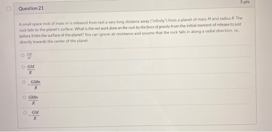 Question 21 5 pts A small space rock of mass m is released from rest a very long distance away (infinity from a planet of ma