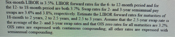 Six-month LIBOR is 3.5%. LIBOR forward rates for the 6- to 12-month period and for the 12- to 18-month period are both 3.7%.